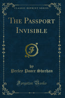 The Passport Invisible (Classic Reprint)