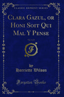 Clara Gazul, or Honi Soit Qui Mal Y Pense, Vol. 1 of 2 (Classic Reprint)