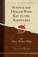 Science and Health With Key to the Scriptures (Classic Reprint)