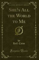 She’s All the World to Me (Classic Reprint)