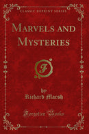 Marvels and Mysteries (Classic Reprint)