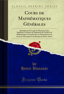 Cours de Mathématiques Générales: Spécialement Écrit pour les Physiciens Et les Ingénieurs Conforme au Programme du Certificat de Mathématiques Générales Servant d'Introduction aux Cours de Mécanique Et de Physique du Même Auteur