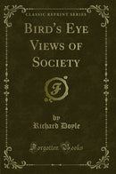 Bird's Eye Views of Society (Classic Reprint)
