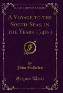 A Voyage to the South-Seas, in the Years 1740-1 (Classic Reprint)