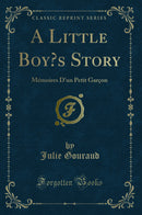 A Little Boy’s Story: Mémoires D'un Petit Garçon (Classic Reprint)
