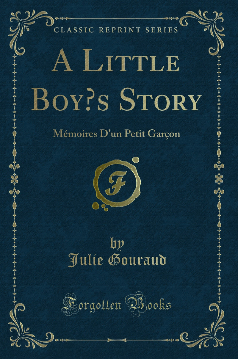A Little Boy’s Story: Mémoires D'un Petit Garçon (Classic Reprint)