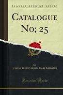 Catalogue No; 25 (Classic Reprint)