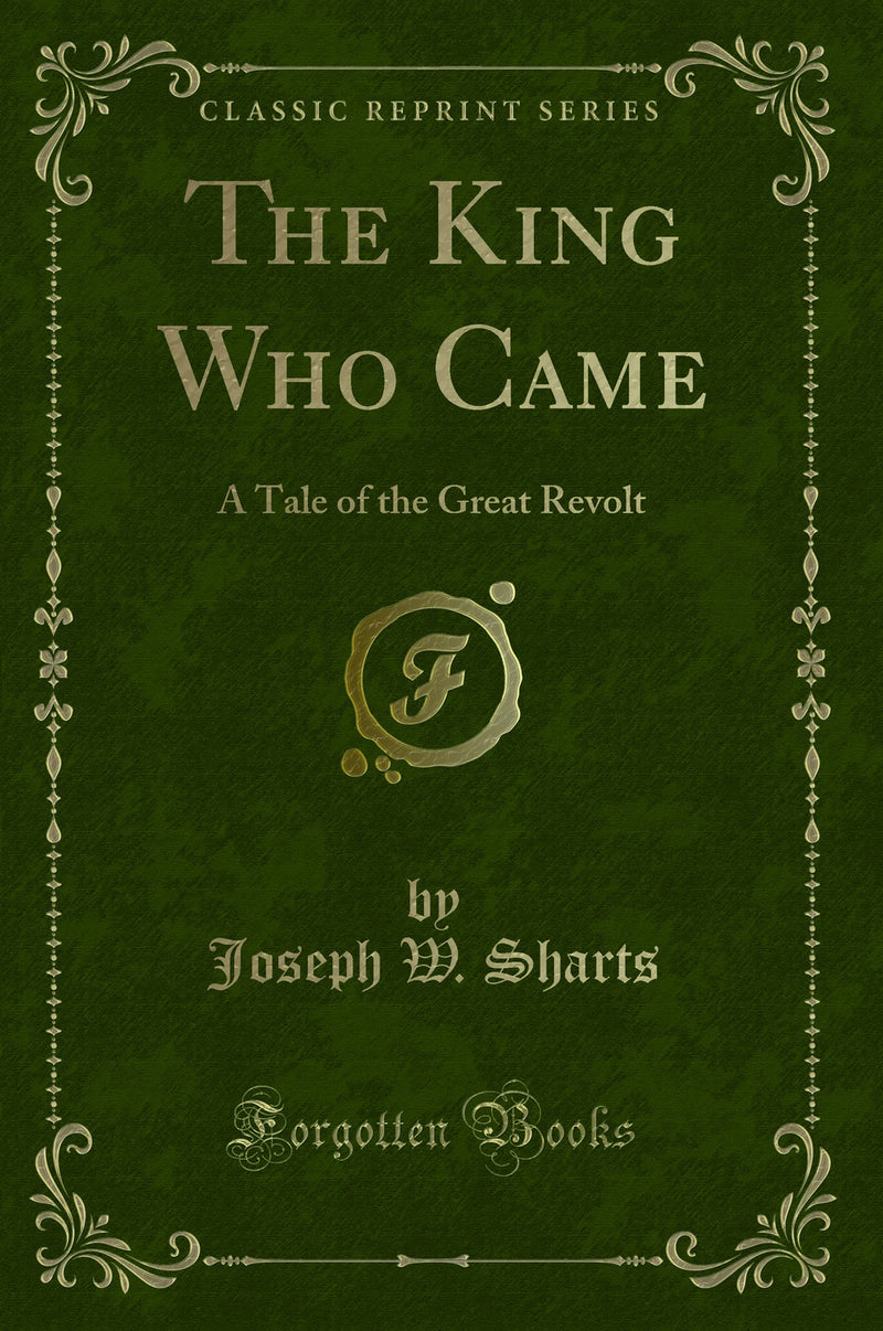 The King Who Came: A Tale of the Great Revolt (Classic Reprint)