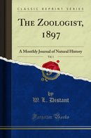 The Zoologist, 1897, Vol. 1: A Monthly Journal of Natural History (Classic Reprint)