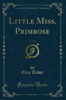 Little Miss. Primrose, Vol. 1 of 3 (Classic Reprint)
