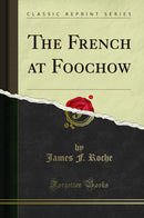 The French at Foochow (Classic Reprint)