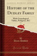 History of the Dudley Family, Vol. 1: With Genealogical Tables, Pedigrees, &C (Classic Reprint)