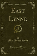 East Lynne (Classic Reprint)