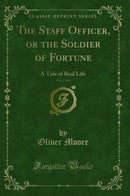 The Staff Officer, or the Soldier of Fortune, Vol. 2 of 3: A Tale of Real Life (Classic Reprint)