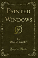 Painted Windows (Classic Reprint)