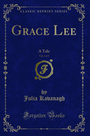 Grace Lee, Vol. 1 of 3: A Tale (Classic Reprint)