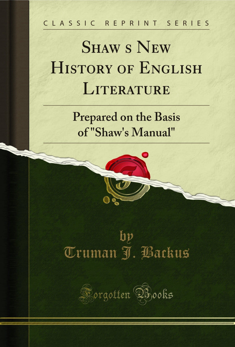 "Shaw’s New History of English Literature: Prepared on the Basis of "Shaw's Manual" (Classic Reprint)"