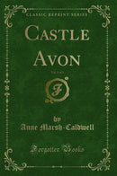 Castle Avon, Vol. 3 of 3 (Classic Reprint)
