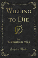 Willing to Die, Vol. 1 of 3 (Classic Reprint)