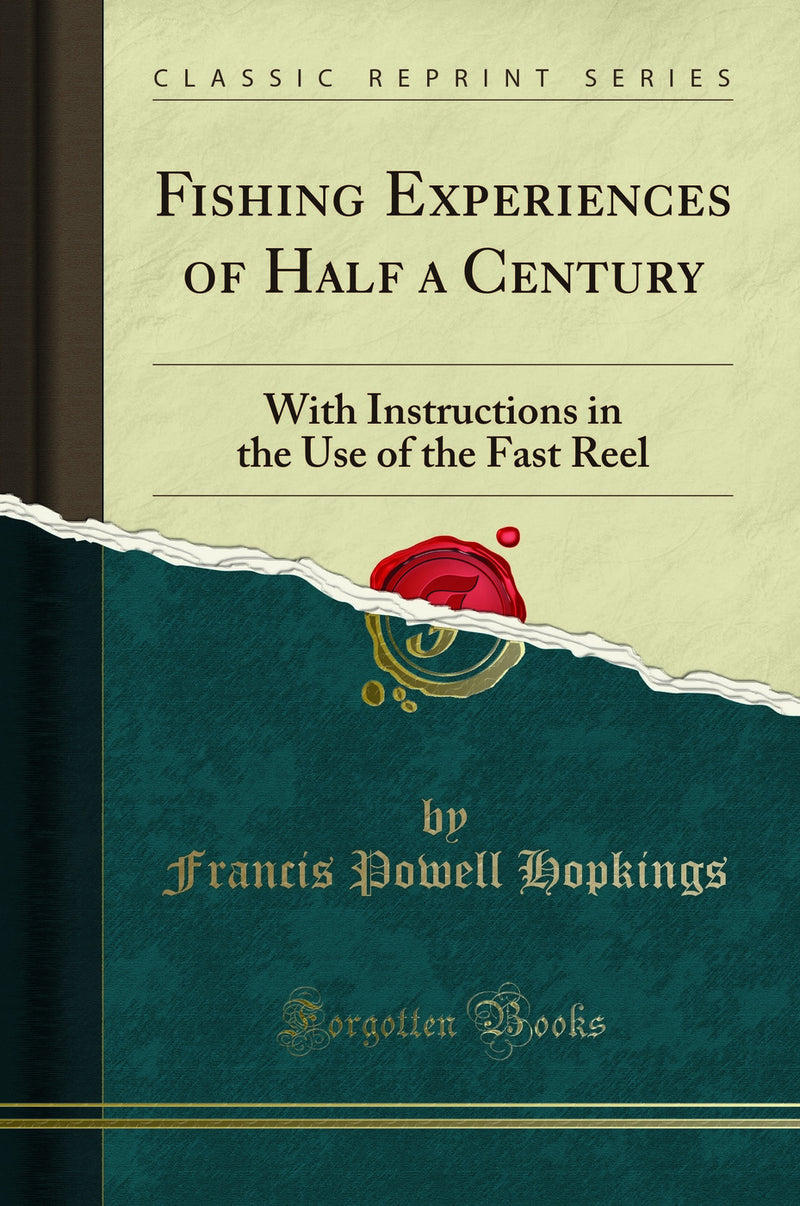 Fishing Experiences of Half a Century: With Instructions in the Use of the Fast Reel (Classic Reprint)