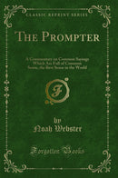 The Prompter: A Commentary on Common Sayings Which Are Full of Common Sense, the Best Sense in the World (Classic Reprint)