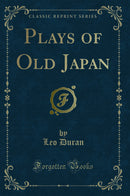 Plays of Old Japan (Classic Reprint)