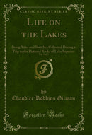 Life on the Lakes, Vol. 2 of 2: Being Tales and Sketches Collected During a Trip to the Pictured Rocks of Lake Superior (Classic Reprint)