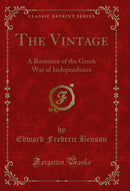The Vintage: A Romance of the Greek War of Independence (Classic Reprint)