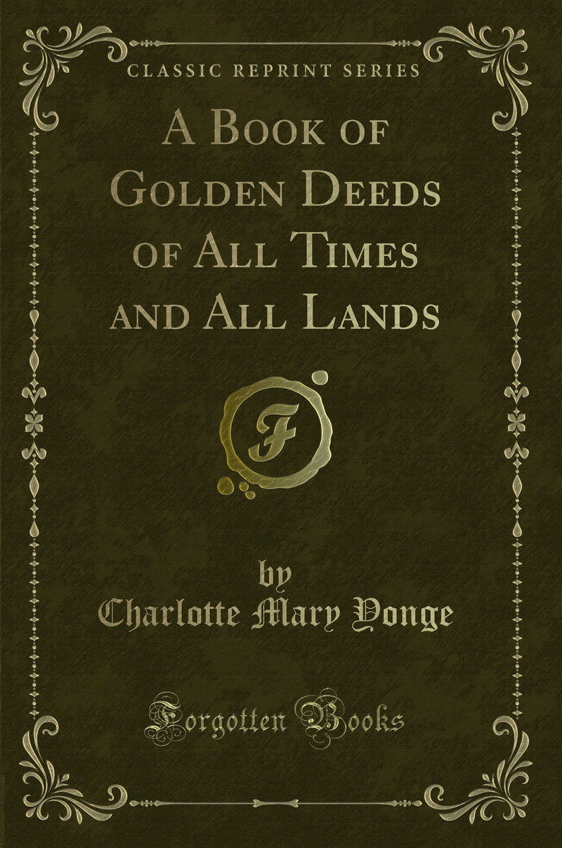 A Book of Golden Deeds of All Times and All Lands (Classic Reprint)