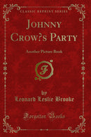 Johnny Crow’s Party: Another Picture Book (Classic Reprint)