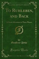 To Ruhleben, and Back: A Great Adventure in Three Phases (Classic Reprint)