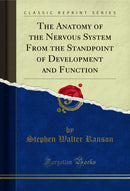The Anatomy of the Nervous System From the Standpoint of Development and Function (Classic Reprint)