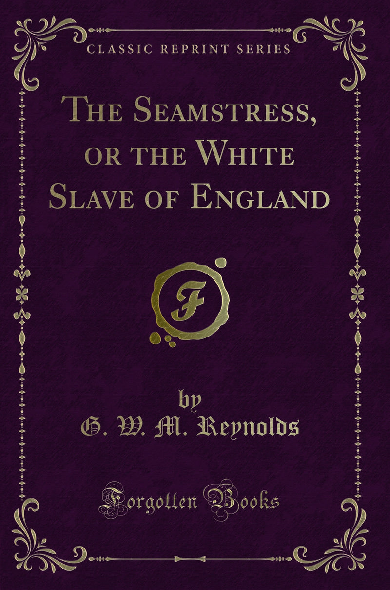 The Seamstress, or the White Slave of England (Classic Reprint)