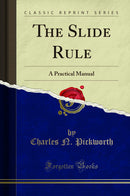 The Slide Rule: A Practical Manual (Classic Reprint)