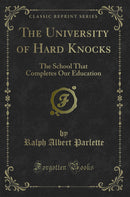 The University of Hard Knocks: The School That Completes Our Education (Classic Reprint)
