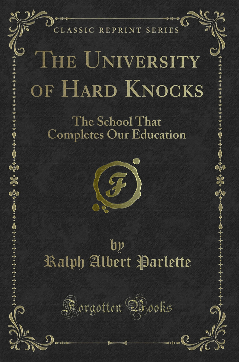 The University of Hard Knocks: The School That Completes Our Education (Classic Reprint)