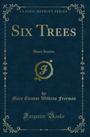 Six Trees: Short Stories (Classic Reprint)