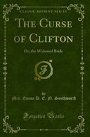 The Curse of Clifton: Or, the Widowed Bride (Classic Reprint)