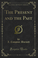 The Present and the Past (Classic Reprint)