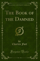 The Book of the Damned (Classic Reprint)