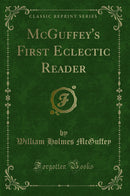 McGuffey's First Eclectic Reader (Classic Reprint)