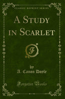 A Study in Scarlet (Classic Reprint)