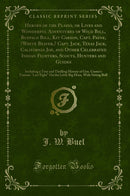 Heroes of the Plains, or Lives and Wonderful Adventures of Wild Bill, Buffalo Bill, Kit Carson, Capt. Payne, ?White Beaver,? Capt. Jack, Texas Jack, California Joe, and Other Celebrated Indian Fighters, Scouts, Hunters and Guides: Including a True and Thr