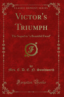 "Victor's Triumph: The Sequel to "a Beautiful Fiend" (Classic Reprint)"