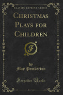 Christmas Plays for Children (Classic Reprint)
