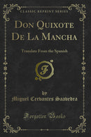 Don Quixote De La Mancha: Translate From the Spanish (Classic Reprint)