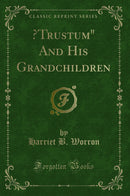 "?Trustum" And His Grandchildren (Classic Reprint)"