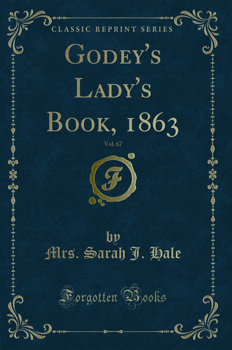 Godey''s Lady''s Book, 1863, Vol. 67 (Classic Reprint)