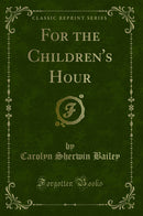 For the Children''s Hour (Classic Reprint)