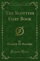The Scottish Fairy Book (Classic Reprint)